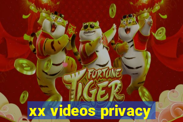 xx videos privacy